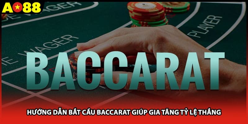 Hướng Dẫn Bắt Cầu Baccarat Giúp Gia Tăng Tỷ Lệ Thắng